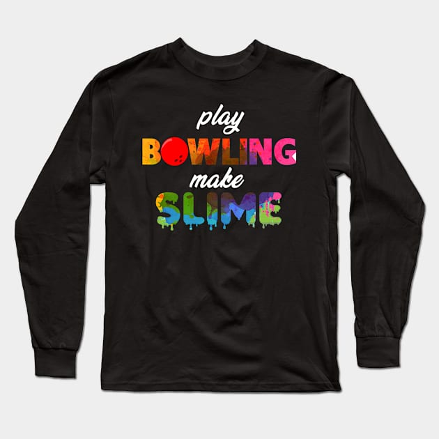 Play Bowling Make Slime Long Sleeve T-Shirt by jrgmerschmann